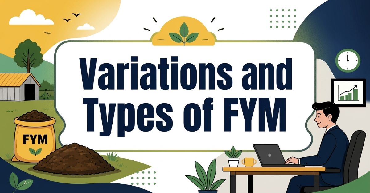 Variations and Types of FYM